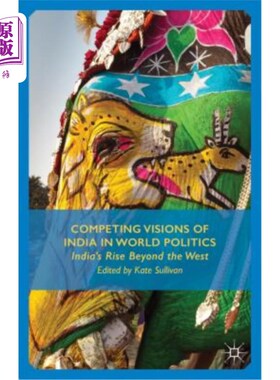 海外直订Competing Visions of India in World Politics: India's Rise Beyond the West 印度在世界政治中的竞争愿景：印度