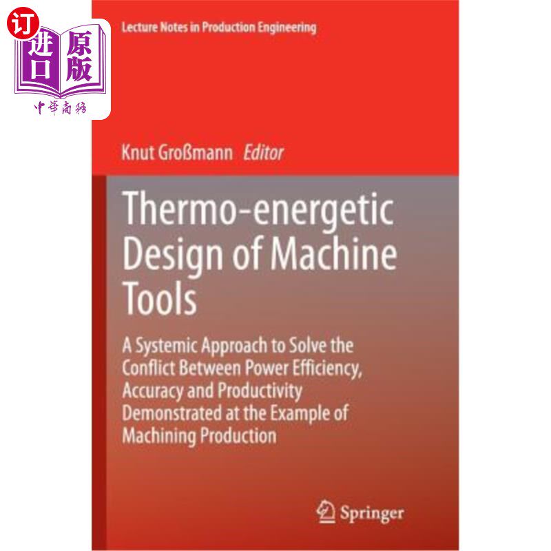 海外直订Thermo-Energetic Design of Machine Tools: A Systemic Approach to Solve the Confl 机床热能设计:解决效率、精