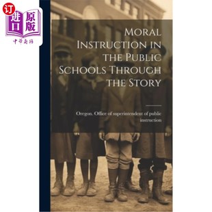 海外直订Moral Instruction in the Public Schools Through the Story 通过故事进行公立学校道德教育