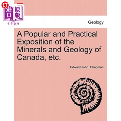 海外直订A Popular and Practical Exposition of the Minerals and Geology of Canada, Etc. 《加拿大矿物和地质等通俗实用