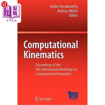 海外直订Computational Kinematics: Proceedings of the 5th International Workshop on Compu 计算运动学:第五届计算运动