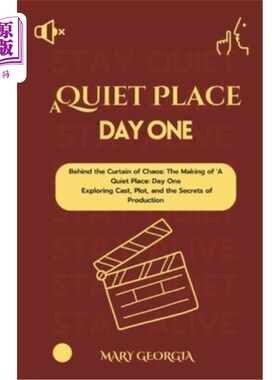 海外直订A Quiet Place: Day One: Behind the Curtain of Chaos: The Making of 'A Quiet Plac 一个安静的地方：第一天：在