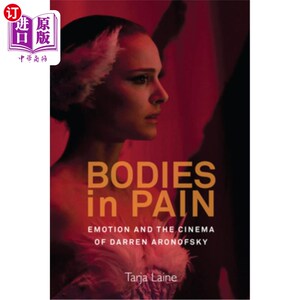 海外直订Bodies in Pain: Emotion and the Cinema of Darren Aronofsky 痛苦中的身体：达伦·阿罗诺夫斯基的情感与电影