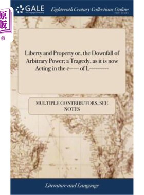海外直订Liberty and Property or, the Downfall of Arbitrary Power; a Tragedy, as it is no 自由与财产或专断权力的垮台