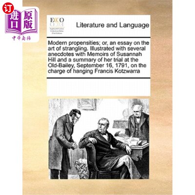 海外直订Modern Propensities; Or, an Essay on the Art of Strangling. Illustrated with Sev 现代倾向;或者，一篇关于勒