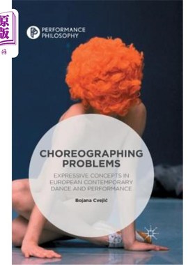 海外直订Choreographing Problems: Expressive Concepts in Contemporary Dance and Performan 编舞问题：当代舞蹈和表演中的表