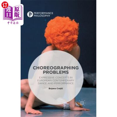 海外直订Choreographing Problems: Expressive Concepts in Contemporary Dance and Performan 编舞问题：当代舞蹈和表演中的表