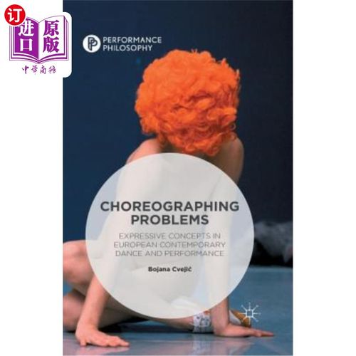 海外直订Choreographing Problems: Expressive Concepts in Contemporary Dance and Performan 编舞问题：当代舞蹈和表演中的表