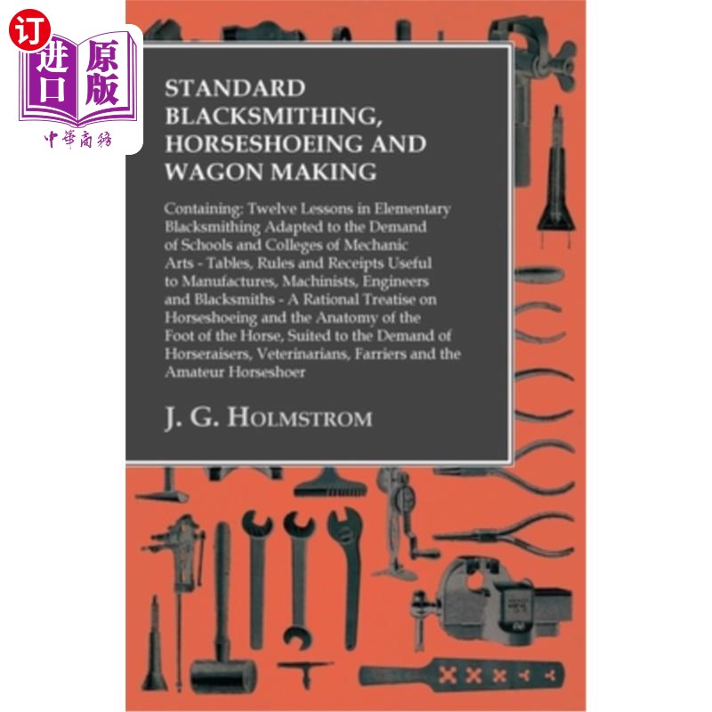 海外直订Standard Blacksmithing, Horseshoeing and Wagon Making - Twelve Lessons in Elemen 标准锻造，马蹄铁和马车制造