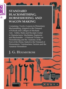 海外直订Standard Blacksmithing, Horseshoeing and Wagon Making - Twelve Lessons in Elemen 标准锻造，马蹄铁和马车制造