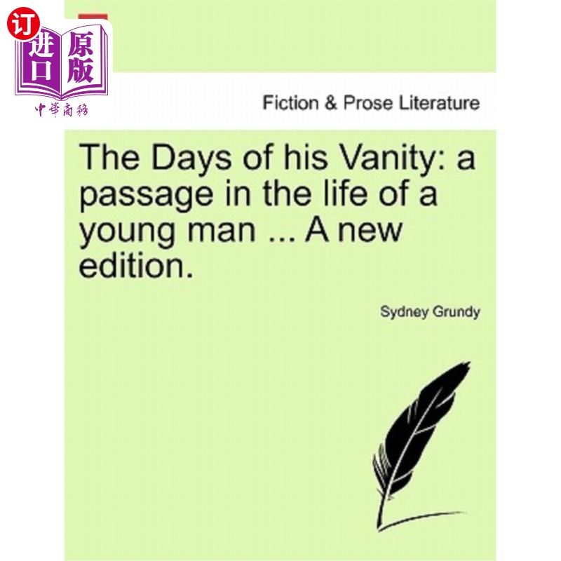 海外直订The Days of His Vanity: A Passage in the Life of a Young Man ... a New Edition. 他的虚荣心的日子:一个年轻人