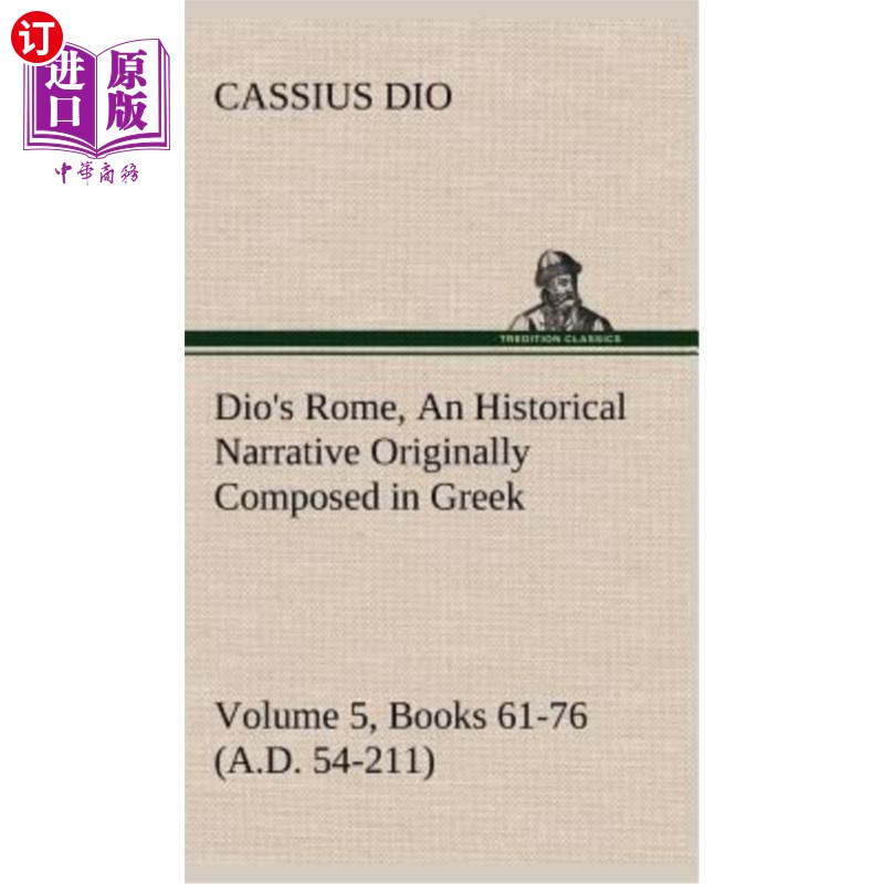 海外直订Dio's Rome, Volume 5, Books 61-76 (A.D. 54-211) An Historical Narrative Original 迪奥的《罗马》，第5卷，第6