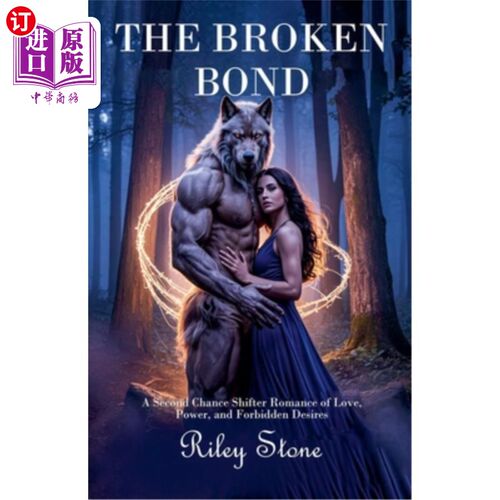 海外直订The Broken Bond: A Second Chance Shifter Romance of Love, Power, and Forbidden D 破碎的纽带：第二次机会转换