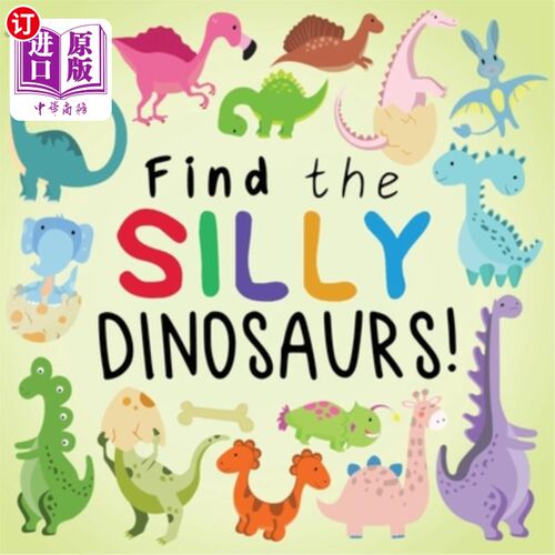 海外直订Find the Silly Dinosaurs: A Fun Search and Find Book for 2-5 Year Olds 寻找愚蠢的恐龙:一本适合2-5岁孩子的有