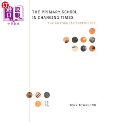 海外直订The Primary School in Changing Times: The Australian Experience 时代变迁中的小学：澳大利亚的经验
