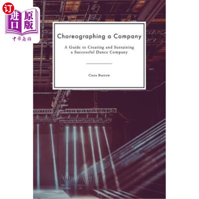 海外直订Choreographing a Company: A Guide to Creating and Sustaining a Successful Dance  编舞舞团:创建和维持一个成
