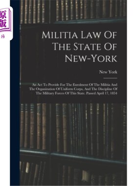 海外直订Militia Law Of The State Of New-york: An Act To Provide For The Enrolment Of The 纽约州民兵法:规定民兵的登