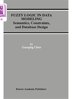 海外直订Fuzzy Logic in Data Modeling: Semantics, Constraints, and Database Design 数据建模中的模糊逻辑：语义、约束