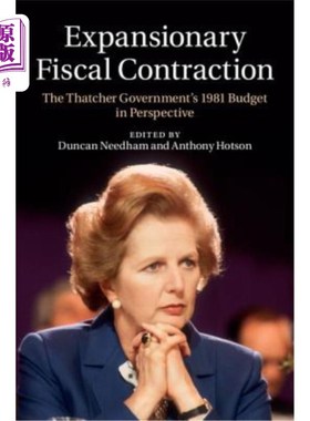 海外直订Expansionary Fiscal Contraction: The Thatcher Government's 1981 Budget in Perspe 扩张性财政紧缩:撒切尔政府1