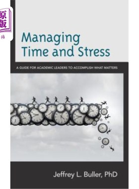 海外直订Managing Time and Stress: A Guide for Academic Leaders to Accomplish What Matter 管理时间和压力：学术领袖完成重