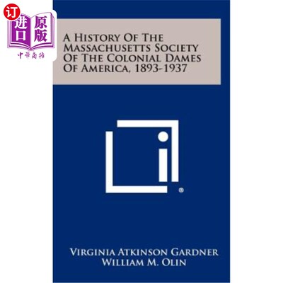 海外直订A History of the Massachusetts Society of the Colonial Dames of America, 1893-19 马萨诸塞州美国殖民地妇女协