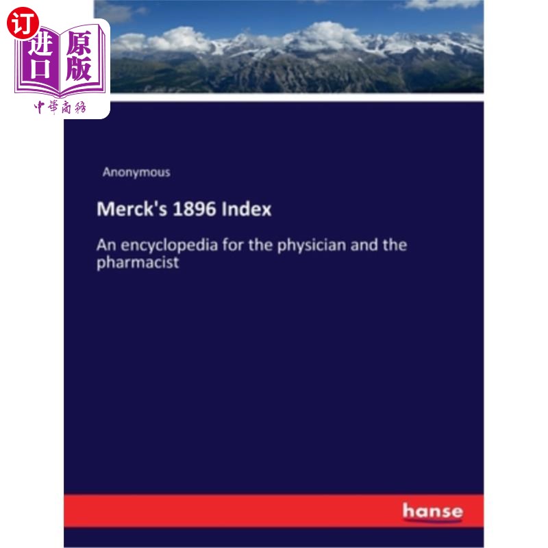 海外直订Merck's 1896 Index: An encyclopedia for the physician and the pharmacist 默克1896索引:医生和药剂师的百科全