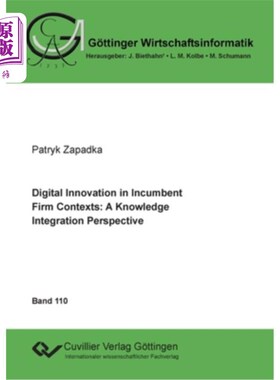 海外直订Digital Innovation in Incumbent Firm Contexts: A Knowledge Integration Perspecti 现有企业背景下的数字创新:
