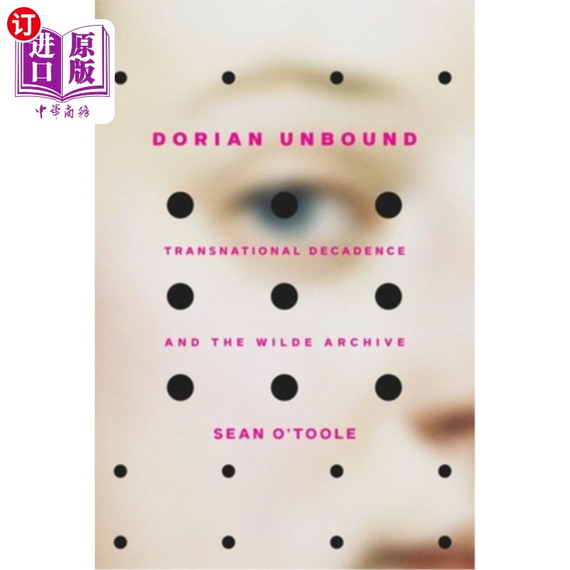 海外直订Dorian Unbound: Transnational Decadence and the Wilde Archive 《解放的多里安:跨国堕落与王尔德档案》