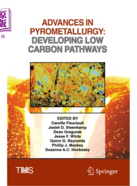 海外直订Advances in Pyrometallurgy: Developing Low Carbon Pathways 火法冶金的进展：低碳途径的发展