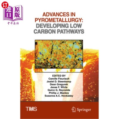 海外直订Advances in Pyrometallurgy: Developing Low Carbon Pathways 火法冶金的进展：低碳途径的发展