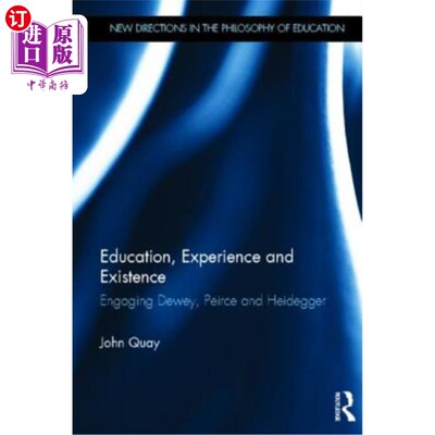 海外直订Education, Experience and Existence: Engaging Dewey, Peirce and Heidegger 教育、经验和存在:杜威、皮尔斯和海