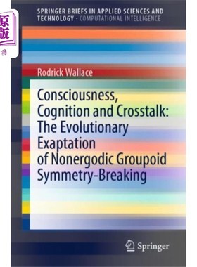 海外直订Consciousness, Cognition and Crosstalk: The Evol... 意识、认知与串扰:非遍历类群对称性破缺的演化演化
