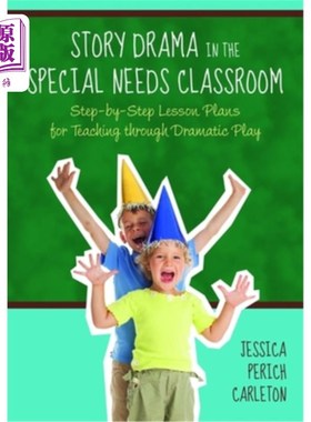 海外直订Story Drama in the Special Needs Classroom: Step-By-Step Lesson Plans for Teachi 特殊需要课堂中的故事戏剧: