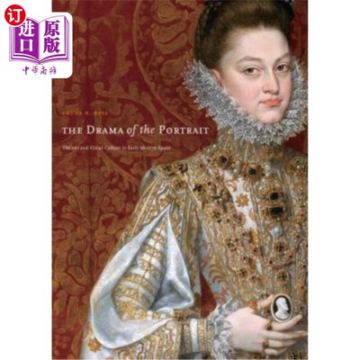 海外直订The Drama of the Portrait: Theater and Visual Culture in Early Modern Spain 肖像戏剧:近代早期西班牙的戏剧与