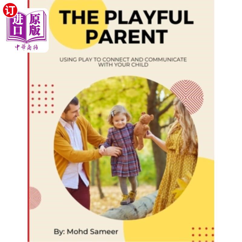 海外直订The Playful Parent: Using Play to Connect and Communicate with Your Child 爱玩的父母:用游戏与你的孩子联系和