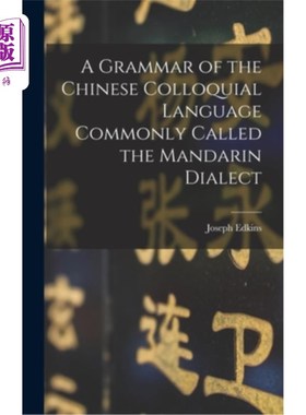 海外直订A Grammar of the Chinese Colloquial Language Commonly Called the Mandarin Dialec 汉语口语的语法，通常称为官