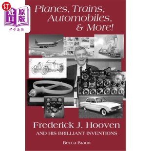 海外直订Planes, Trains, Automobiles, & More!: Frederick J. Hooven and His Brilliant Inve 飞机，火车，汽车等等!弗雷