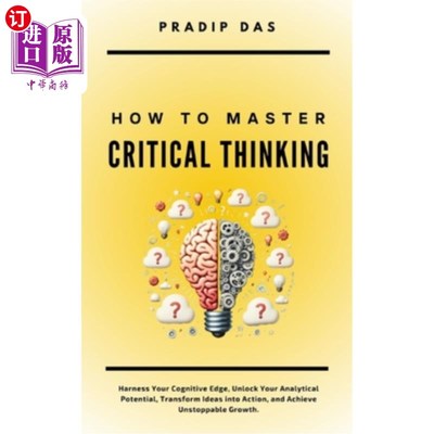 海外直订How To Master Critical Thinking: Harness Your Cognitive Edge, Unlock Your Analyt 如何掌握批判性思维：利用你