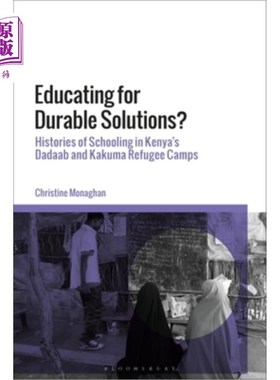 海外直订Educating for Durable Solutions: Histories of Schooling in Kenya's Dadaab and Ka 为持久解决方案而教育:肯尼