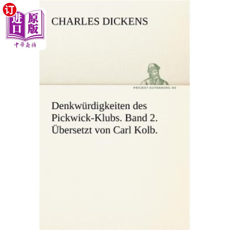 海外直订德语 Denkwurdigkeiten Des Pickwick-Klubs. Band 2. Ubersetzt Von Carl Kolb. 野餐俱乐部的思考问题2 .乐队翻译: