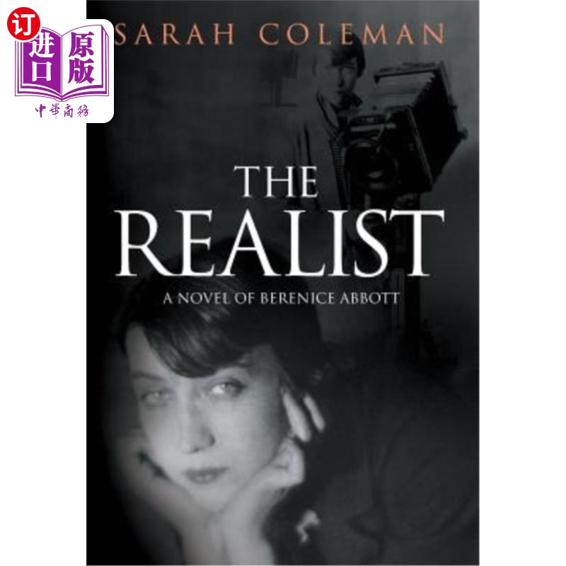 海外直订The Realist: A Novel of Berenice Abbott 现实主义者:贝莱妮丝·阿伯特的小说
