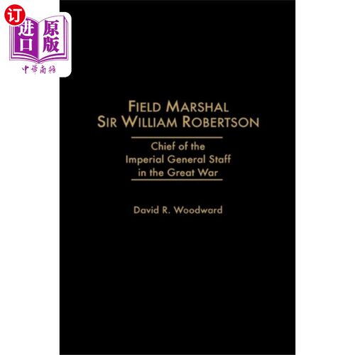 海外直订Field Marshal Sir William Robertson 陆军元帅威廉·罗伯逊爵士