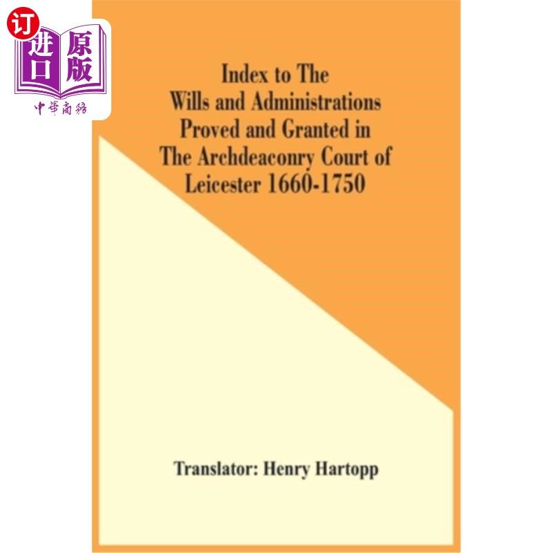 海外直订Index To The Wills And Administrations Proved And Granted In The Archdeaconry Co 莱斯特大执事法庭16
