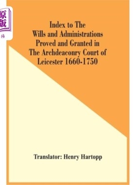 海外直订Index To The Wills And Administrations Proved And Granted In The Archdeaconry Co 莱斯特大执事法庭16