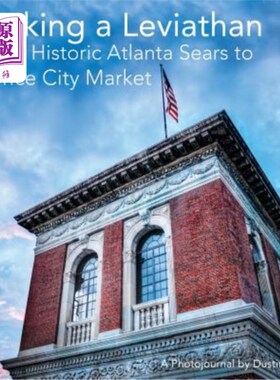海外直订Waking a Leviathan: From Historic Atlanta Sears to Ponce City Market 唤醒利维坦:从历史悠久的亚特兰大西尔斯
