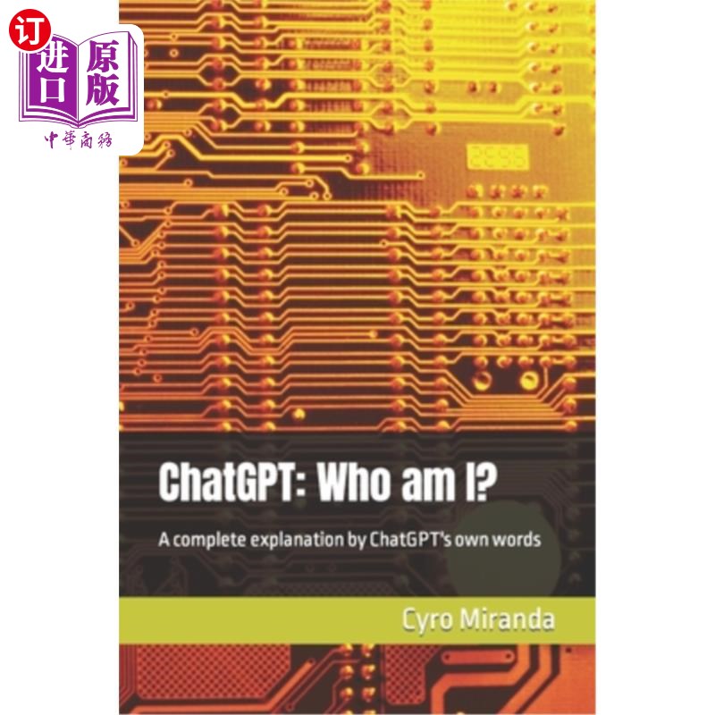海外直订ChatGPT: Who am I?: A complete explanation by ChatGPT's own words 我是谁?: ChatGPT自己的话完整的解释