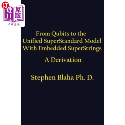 海外直订From Qubits to the Unified Superstandard Model with Embedded Superstrings a Deri 从量子比特到内嵌超串的统一