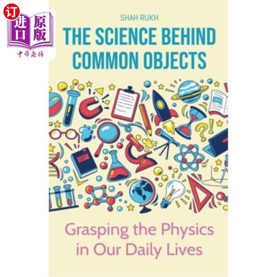 海外直订The Science Behind Common Objects: Grasping the Physics in Our Daily Lives 普通物品背后的科学：掌握我们日常