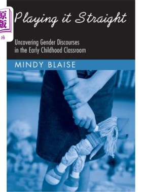 海外直订Playing It Straight: Uncovering Gender Discourse in the Early Childhood Classroo 直截了当：幼儿课堂性别话语