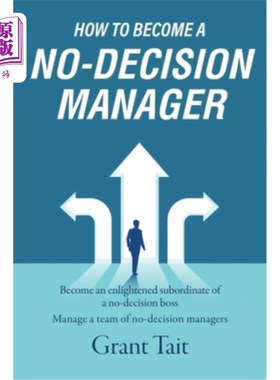 海外直订How to Become a No-Decision Manager: Become an enlightened subordinate of a no-d 如何成为无决策管理者：成为